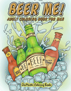 Beer Me! Adult Coloring Book for Men: Men's Coloring Book of Beer, Spirits, Sports, and Other Things Dudes Love