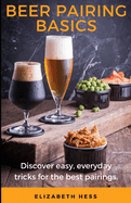Beer Pairing Basics: Discover easy, everyday tricks for the best pairings.