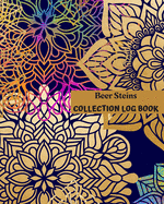 Beer Steins Collection Log Book: Keep Track Your Collectables ( 60 Sections For Management Your Personal Collection ) - 125 Pages, 8x10 Inches, Paperback