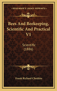 Bees and Beekeeping, Scientific and Practical V1: Scientific (1886)