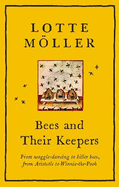 Bees and Their Keepers: From waggle-dancing to killer bees, from Aristotle to Winnie-the-Pooh