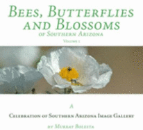 Bees, Butterflies, and Blossoms of Southern Arizona - Bolesta, Murray
