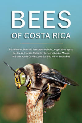 Bees of Costa Rica - Hanson, Paul E, and Fernndez Otrola, Mauricio, and Lobo Segura, Jorge