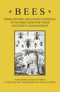 Bees - Their History and Characteristics, with Directions for Their Successful Management - Containing Extracts from Livestock for the Farmer and Stock Owner