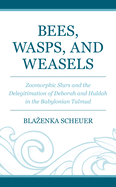 Bees, Wasps, and Weasels: Zoomorphic Slurs and the Delegitimation of Deborah and Huldah in the Babylonian Talmud
