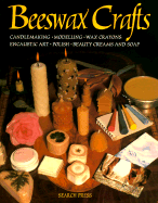 Beeswax Crafts, Candlemaking, Modelling, Beauty Creams, Soaps and Polishes, Encaustic Art, Wax Crayons