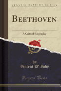 Beethoven: A Critical Biography (Classic Reprint)