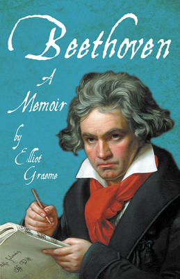 Beethoven - A Memoir: With an Introductory Essay by Ferdinand Hiller - Graeme, Elliot, and Hiller, Ferdinand (Contributions by)