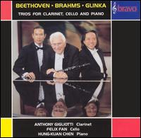 Beethoven, Brahms, Glinka: Trios for Clarinet, Cello and Piano - Anthony Gigliotti (clarinet); Felix Fan (cello); Hung-Kuan Chen (piano)