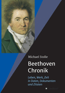 Beethoven-Chronik (Neuauflage): Leben, Werk, Zeit in Daten, Dokumenten und Zitaten