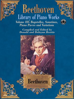 Beethoven - Library of Piano Works: Vol 3 - Beethoven, Ludwig Van (Composer), and Beattie, Donald (Composer), and Beattie, Delayna (Composer)