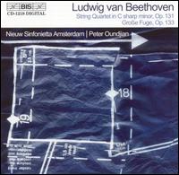 Beethoven: String Quartet in C sharp minor, Op. 131; Groe Fuge, Op. 133 - Nieuw Sinfonietta Amsterdam; Peter Oundjian (conductor)