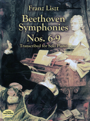 Beethoven Symphonies Nos. 6-9 Transcribed: For Solo Piano - Liszt, Franz