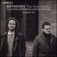 Beethoven: The Violin Sonatas - Sonatas 8-10 - Frank Peter Zimmermann (violin); Martin Helmchen (piano)