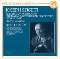 Beethoven: Violin Concerto; Violin Sonata No. 5 "Spring" - Joseph Szigeti (violin); Mieczyslaw Horszowski (piano); New York Philharmonic; Bruno Walter (conductor)