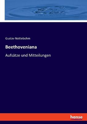 Beethoveniana: Aufs?tze und Mitteilungen - Nottebohm, Gustav