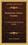 Beethoven's Clavier-Sonaten: Fur Freunde Der Tonkunst (1866)