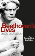 Beethoven's Lives: The Biographical Tradition