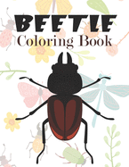 Beetle Coloring Book: Beetle Coloring Book For All Ages Stress Relief, Creativity And Relaxation