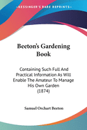 Beeton's Gardening Book: Containing Such Full And Practical Information As Will Enable The Amateur To Manage His Own Garden (1874)