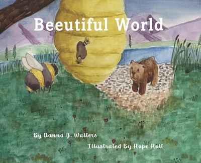 Beeutiful World - Walters, Danna J, and Goffinet, Amy (Editor)