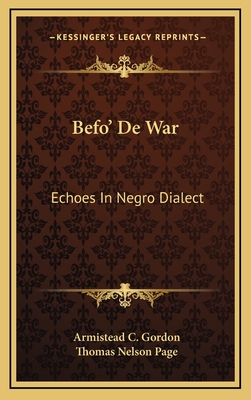 Befo' de War: Echoes in Negro Dialect - Gordon, A C