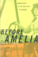 Before Amelia: Women Pilots in the Early Days of Aviation