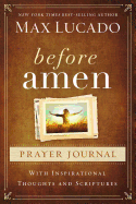 Before Amen Prayer Journal: With Inspirational Thoughts and Scriptures