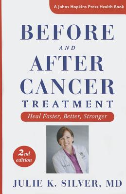 Before and After Cancer Treatment: Heal Faster, Better, Stronger - Silver, Julie K.