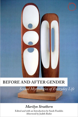 Before and After Gender: Sexual Mythologies of Everyday Life - Strathern, Marilyn, Professor, and Franklin, Sarah, Ms. (Editor), and Butler, Judith (Afterword by)