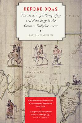 Before Boas: The Genesis of Ethnography and Ethnology in the German Enlightenment - Vermeulen, Han F