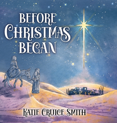 Before Christmas Began - Smith, Katie Cruice