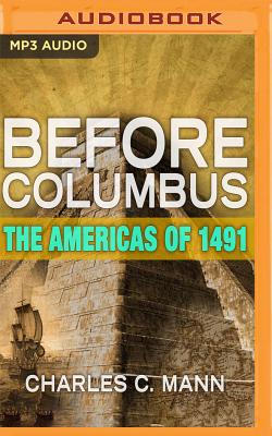 Before Columbus: The Americas of 1491 - Mann, Charles C, and McLaughlin, Stephen (Read by)