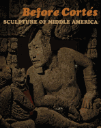 Before Corts: Sculpture of Middle America