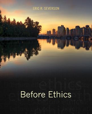 Before Ethics - Severson, Eric