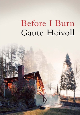 Before I Burn - Heivoll, Gaute, and Bartlett, Don (Translated by)