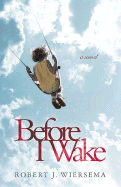 Before I Wake - Wiersema, Robert J