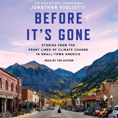 Before It's Gone: Stories from the Front Lines of Climate Change in Small-Town America - Vigliotti, Jonathan (Read by)