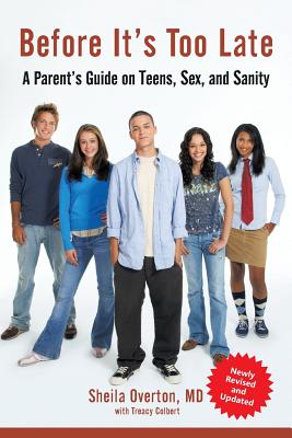 Before It's Too Late: A Parent's Guide on Teens, Sex, and Sanity - Overton, Sheila, MD, and Colbert, Treacy