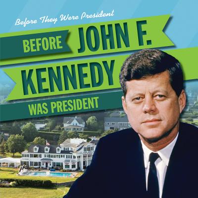 Before John F. Kennedy Was President - Kawa, Katie