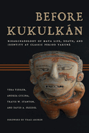 Before Kukulkan: Bioarchaeology of Maya Life, Death, and Identity at Classic Period Yaxuna