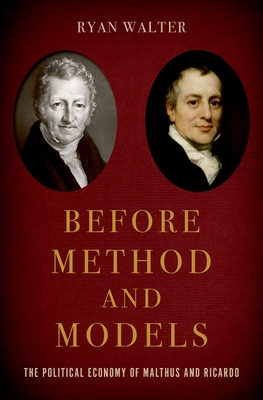 Before Method and Models: The Political Economy of Malthus and Ricardo - Walter, Ryan