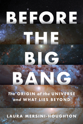 Before the Big Bang: The Origin of the Universe and What Lies Beyond - Mersini-Houghton, Laura