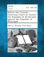 Before the Central American Court of Justice the Republic of El Salvador Against the Republic of Nicaragua