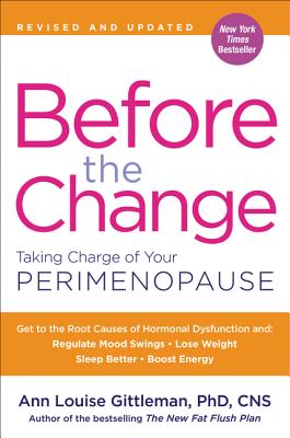 Before the Change: Taking Charge of Your Perimenopause - Gittleman, Ann Louise, PH.D., CNS