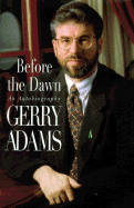 Before the Dawn: Autobiography of Gerry Adams - Adams, Gerry