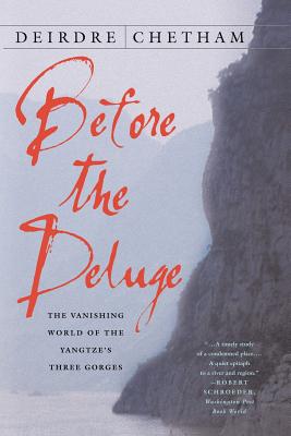 Before the Deluge: The Vanishing World of the Yangtze's Three Gorges - Chetham, D