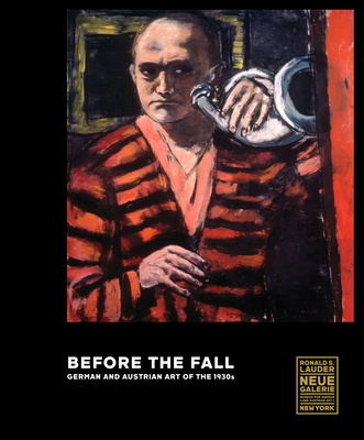 Before the Fall: German and Austrian Art in the 1930s - Peters, Olaf (Editor), and Heckmann, Stefanie (Contributions by), and Huyssen, Andreas (Contributions by)