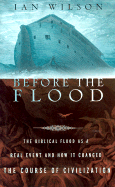 Before the Flood: The Biblical Flood as a Real Event and How It Changed the Course of Civilization