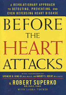 Before the Heart Attacks: A Revolutionary Approach to Detecting, Preventing, and Even Reversing Heart Disease